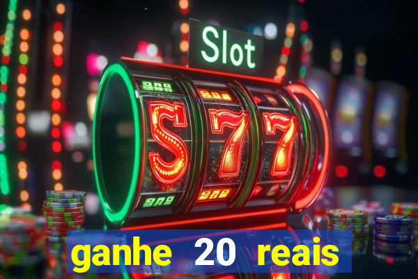 ganhe 20 reais para apostar
